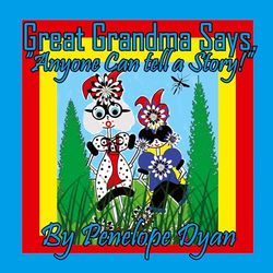 Great Grandma Says, "Anyone can tell a story!"