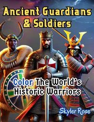 Ancient Guardians & Soldiers: Color the World's Historic Warriors