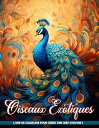 Livre de Coloriage Oiseaux Exotiques: Coloriages de plumage colorés pour la couleur et la détente