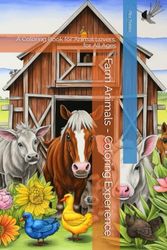 Farm Animals - Coloring Experience: A Coloring Book for Animal Lovers, for All Ages