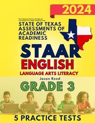 State of Texas Assessments of Academic Readiness (STAAR) Grade 3: English Language Arts Literacy (ELA): The Ultimate Practice Workbook Including Full-Length Reading Tests