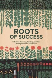 Roots Of Success: Effective Watering, Feeding, And Pest Management For Gardeners