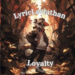 LyricLeviathan: Loyalty