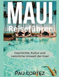 MAUI REISEFÜHRER: Geschichte, Kultur und natürliche Umwelt der Insel (PAU CORTEZ TRAVEL BOOKS)