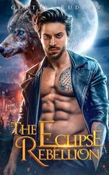 The Eclipse Rebellion: A Small Town Fated Protector Shifter Romance