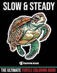 Slow & Steady: The Ultimate Turtle Coloring Book Featuring Sea Turtles, Tortoises, Snapping Turtles, and More