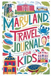 Maryland Travel Journal for Kids: With Prompts to Record Your Big Adventures