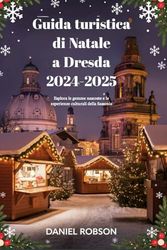 Guida turistica di Natale a Dresda 2024-2025: Esplora le gemme nascoste e le esperienze culturali della Sassonia
