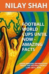 FOOTBALL WORLD CUPS UNTIL NOW - AMAZING FACTS: KNOW AMAZING INFORMATION ABOUT THE FOOTBALL WORLD CUPS UNTIL NOW