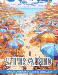 Strand Malbuch: Malvorlagen für Erwachsene mit entspannenden Sommerszenen, ruhigen Strandlandschaften