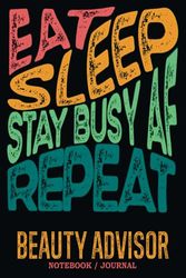 Beauty Advisor Notebook Journal : Stay Busy AF: Gag Gift - Funny Sweary Blank Ruled Book for Christmas, Birthday, Retirement & Appreciation