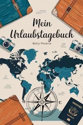 Mein Urlaubstagebuch: Dein persönlicher Reisebegleiter für Planung, Erinnerungen und kreative Momente unterwegs! Reiseplanung, Reisevorbereitung, ... Urlaubschecklisten, Packliste, Wunschziele,