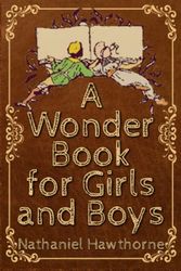 A Wonder Book for Girls & Boys: With Classic Illustrations (Annotated)