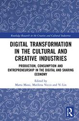 Digital Transformation in the Cultural and Creative Industries: Production, Consumption and Entrepreneurship in the Digital and Sharing Economy