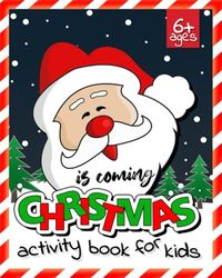 Christmas Activity book for Kids Ages 6 +: More Than 100 Activities Including: Mazes, find, sudoku, connect, Word Search, coloring, crack the code and More!