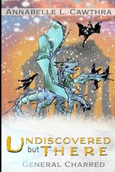 General Charred: Undiscovered but There: Book 3