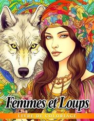 Livre de coloriage Femmes et Loups: Belles filles avec des animaux des designs créatif