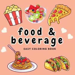 FOOD & BEVERAGE: Coloring Book for Adults and Kids, Bold and Easy, Simple and Big Designs for Relaxation Featuring a Variety of Foods, Drinks, Desserts and Fruits