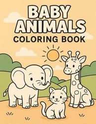 Baby Animals Coloring Book: Fun and Simple Coloring Pages for Kids Ages 3–5