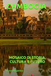 CAMBOGIA: MOSAICO DI STORIA, CULTURA E FUTURO
