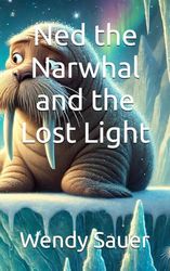 Ned the Narwhal and the Lost Light
