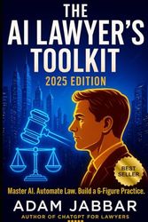 The AI Lawyer’s Toolkit 2025: Build a 6-Figure Practice with ChatGPT & Automation