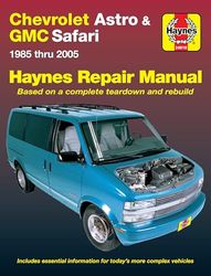 Chevrolet Astro & GMS Safari Mini-Vans Automotive Repair: 1985 Thru 2005-based on a Complete Teardown and Rebuild