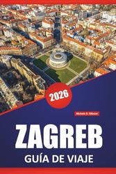 ZAGREB GUÍA DE VIAJE 2026: Las mejores cosas que hacer, recorridos a pie, mercados locales, sitios culturales y excursiones de un día en la capital histórica de Croacia