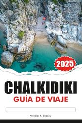 CHALKIDIKI Guía de Viaje 2025: Explora las playas vírgenes del norte de Grecia, las ruinas antiguas, las principales atracciones y los pueblos tradicionales