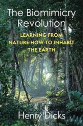 The Biomimicry Revolution: Learning from Nature How to Inhabit the Earth