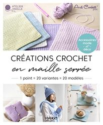 Créations crochet en maille serrée: 1 point = 20 variantes = 20 modèles