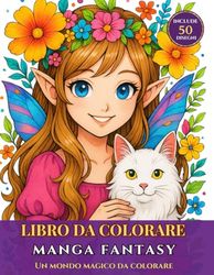 Libro da Colorare Manga Fantasy: 50 Illustrazioni di Fate e Scene Fantasy da Colorare – Per Ragazze, Adolescenti e Amanti del Manga