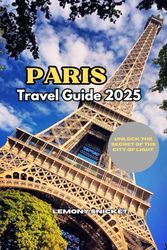 Paris Travel Guide 2025: Insider Tips, Hidden Gems, and Smart Travel Strategies for an Unforgettable Paris Experience