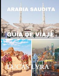 Guía de viaje de Arabia Saudita 2025: Las maravillas no contadas: del patrimonio antiguo a las maravillas futuristas.