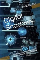 Digital Shadows: The World's Most Infamous Hacks and the Evolution of Cybersecurity