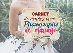 Carnet de rendez vous photographe de mariage: Notez tout vos rendez vous de votre activité pro photographe de mariage.