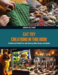 Cat Toy Creations in this Book: Knitted and Felted Fun with Bouncy Balls, Mouse, and Spirals