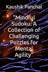 "Mindful Sudoku: A Collection of Challenging Puzzles for Mental Agility"