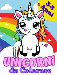 Unicorni da colorare: Libro da colorare per bambini dai 3-8 annii | Album per piccole principesse | Quaderno per bambina