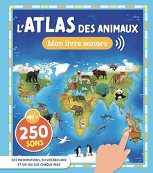 MON ATLAS SONORE - L'ATLAS DES ANIMAUX - BAISSE DE PRIX