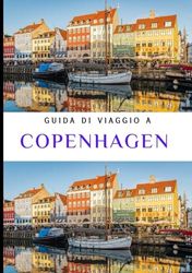 GUIDA DI VIAGGIO A COPENAGHEN 2024: Esplorando i quartieri unici di Copenaghen
