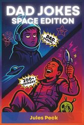 Dad Jokes - Space Edition: Galactic Groans and Planet Puns for Maximum Eye-Rolls