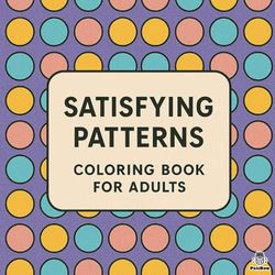 Satisfying Patterns Coloring Book for Adults: Simple Geometric and Cute Designs for Relaxation, Stress Relief, and Mindful Fun (Bold & Easy)