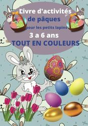 Livre d'activité en couleurs de pâques pour les petits lapins 3 a 6 ans: cahier d'activités
