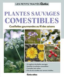 Le petit traité Rustica des plantes sauvages comestibles: Cueillettes gourmandes au fil des saisons