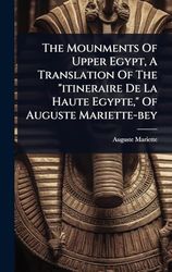 The Mounments Of Upper Egypt, A Translation Of The "itineraire De La Haute Egypte," Of Auguste Mariette-bey
