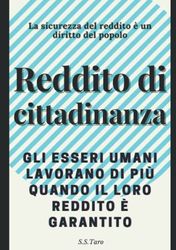 Reddito di cittadinanza La sicurezza del reddito è un diritto del popolo: Gli esseri umani lavorano di più quando il loro reddito è garantito