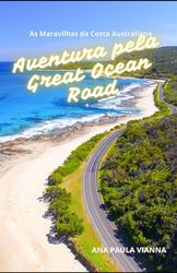 Aventura pela Great Ocean Road: As Maravilhas da Costa Australiana