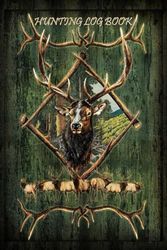 DEER HUNTING LOG BOOK: Green forest animals Journal Designed for Hunters to Keep Track of Hunt Details and Cherish Their Adventures in the Great Outdoors