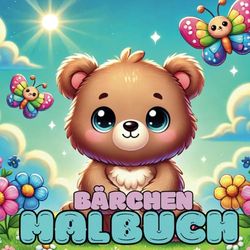 Bärchen Malbuch: Ein Ausmalbuch mit über 70 verschieden Bärchen Motiven